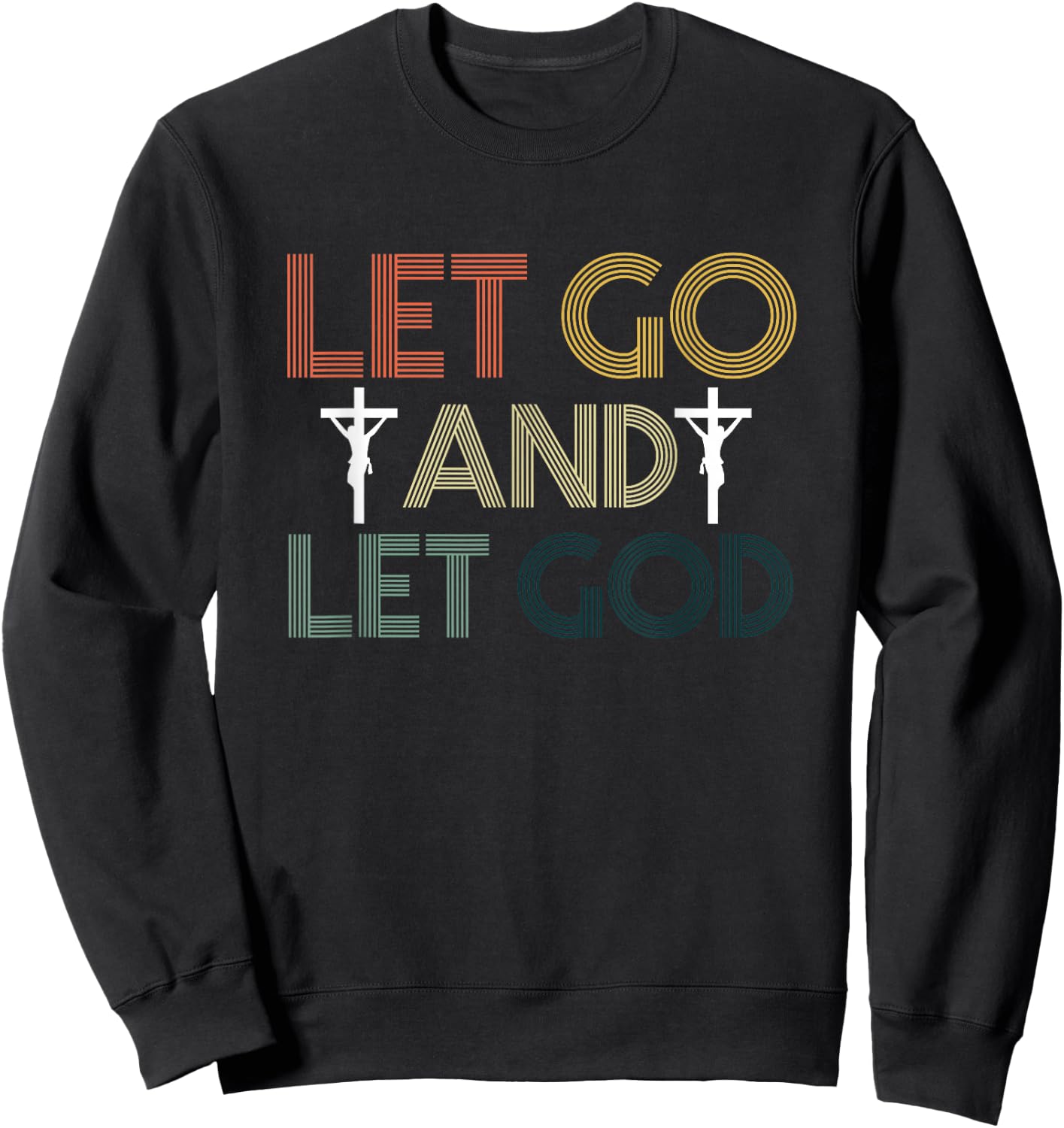 Let Go And Let God | Religion Faith | Jesus Christ Crucifix Sweatshirt - Sweatshirt | Black