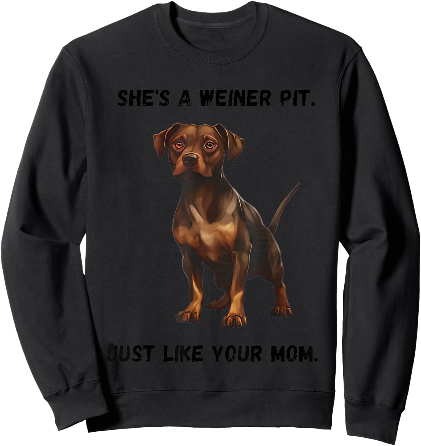 She’s A Weiner Pit Just Like Your Mom Dog Sweatshirt - Sweatshirt | Black
