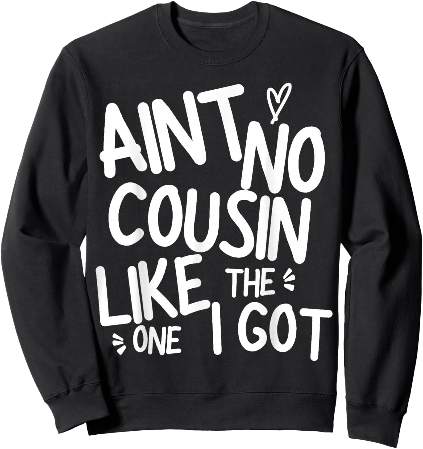 Ain't No Cousin Like The One I Got Funny Family Best Friend Sweatshirt - Sweatshirt | Black