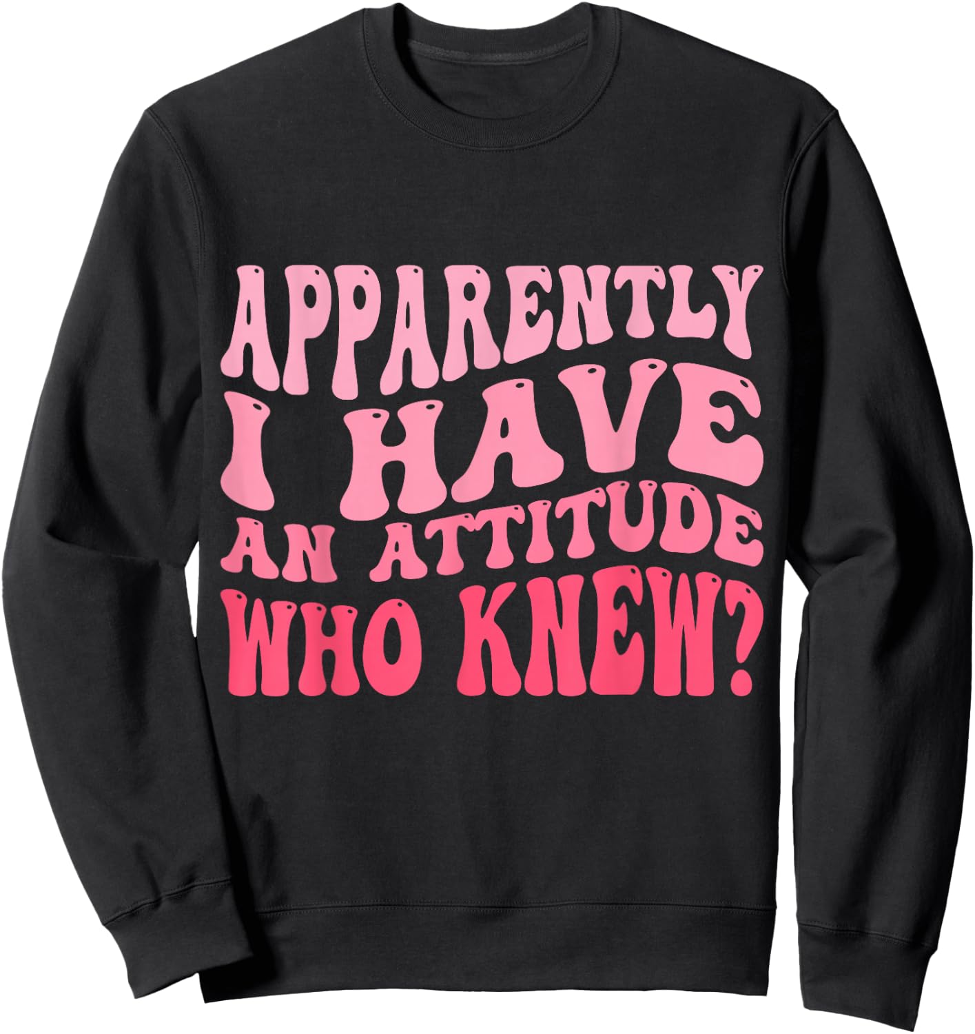 Apparently I Have An Attitude Funny Sarcastic Sweatshirt - Sweatshirt | Black