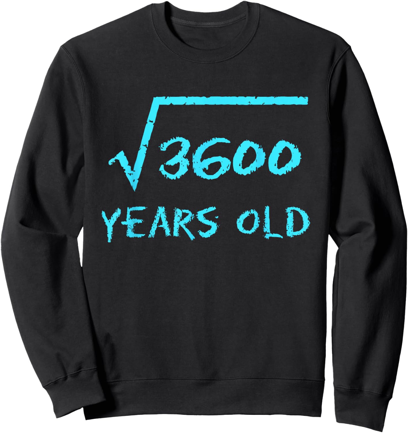 Square Root 3600 60th Birthday 60 Years Old Math Funny Men Sweatshirt - Sweatshirt | Black