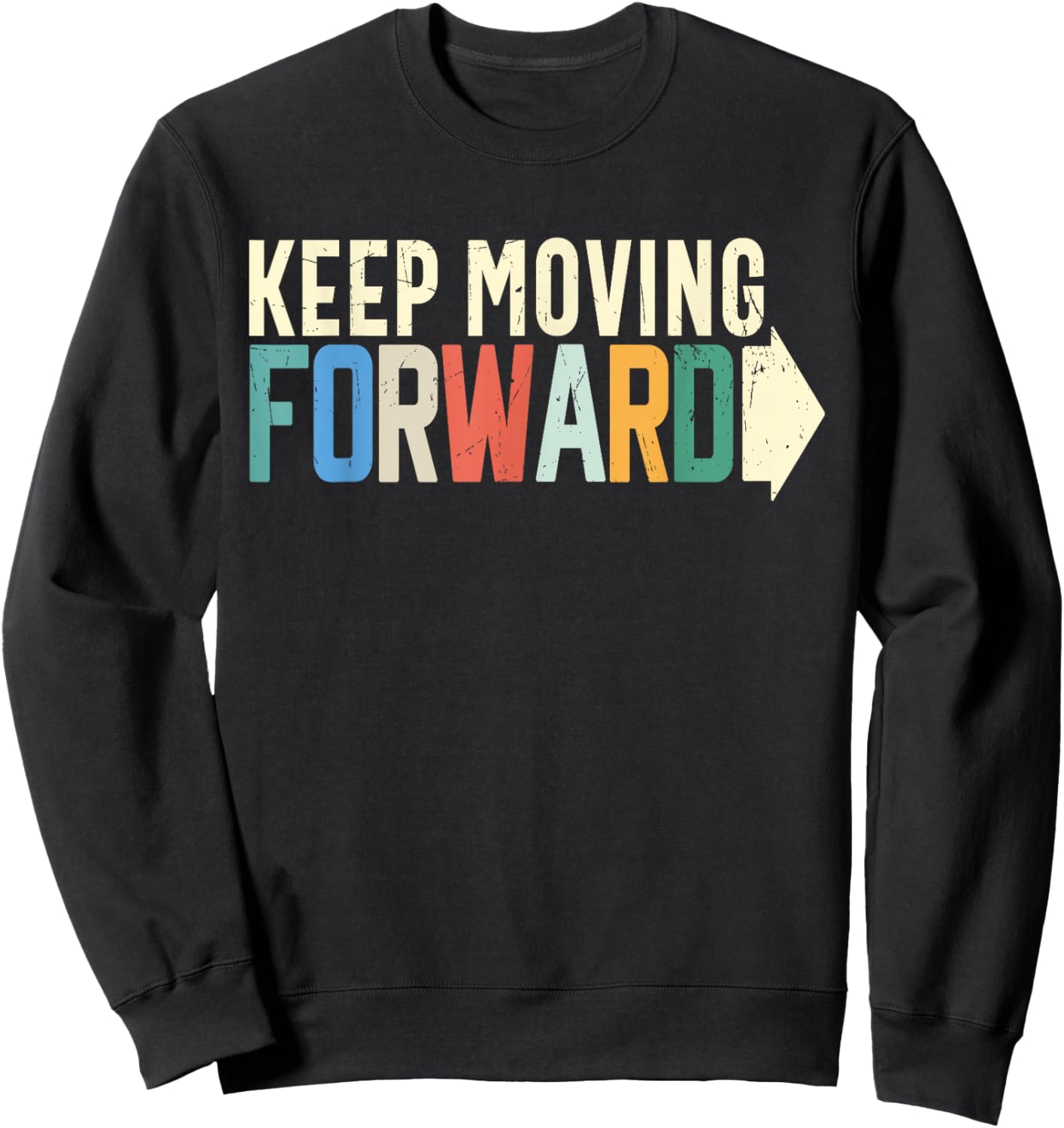 Keep Moving Forward Positive Motivational Inspiring Quote Sweatshirt - Sweatshirt | Black