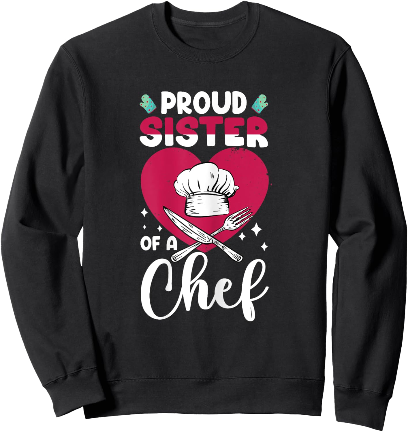 Cook Funny Proud Sister Of Chef Cooking Culinary Graphic Sweatshirt - Sweatshirt | Black