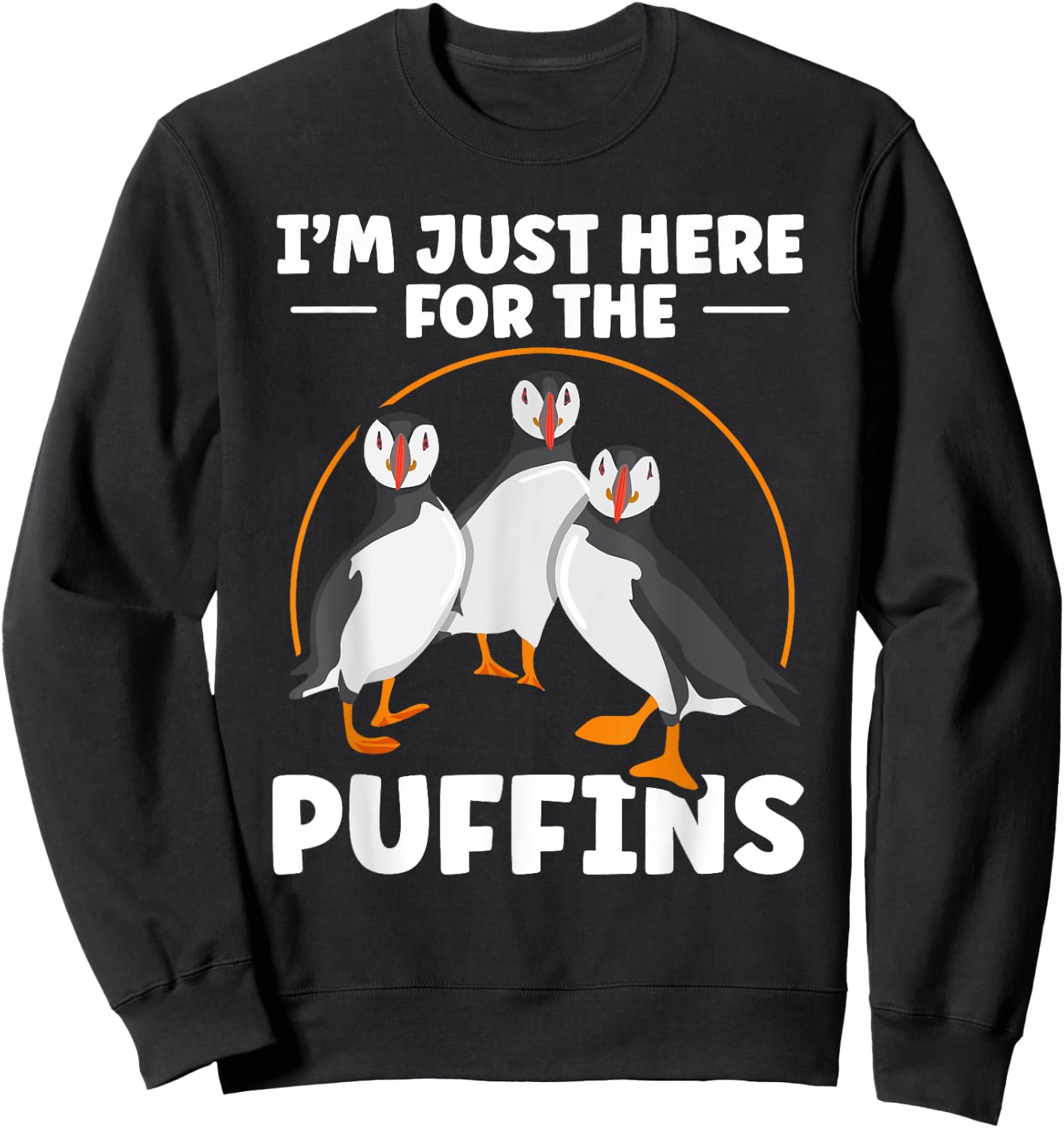 I’m just here for the puffins Quote for a Puffin lover Sweatshirt - Sweatshirt | Black