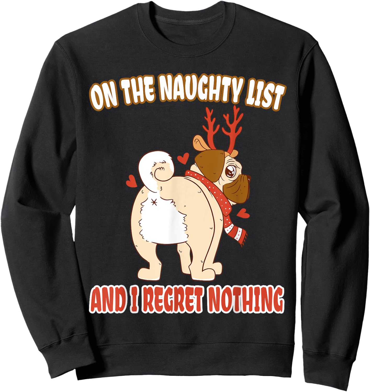 On The Naughty List And I Regret Nothing Pug Christmas Sweatshirt - Sweatshirt | Black