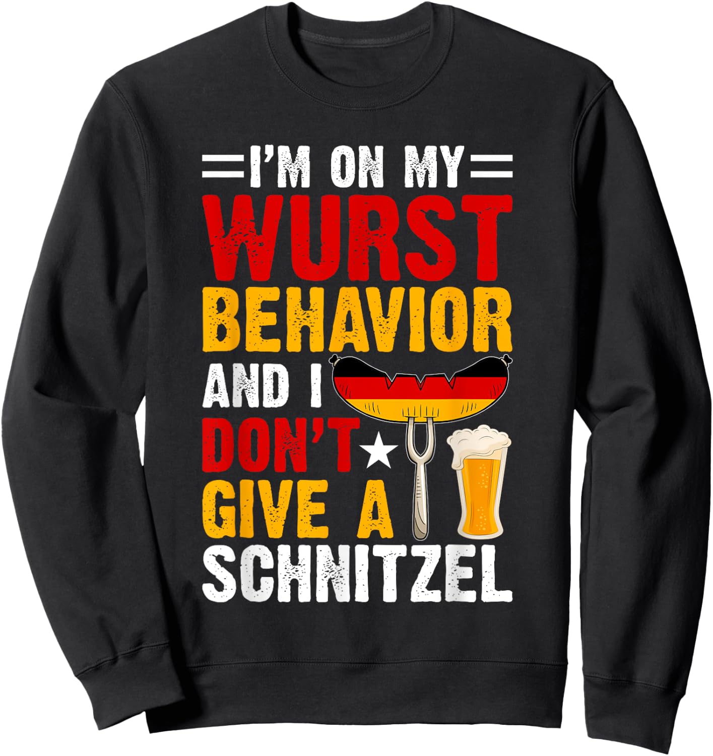 I'm On My Wurst Behavior I Dont Give A Schnitzel Oktoberfest Sweatshirt - Sweatshirt | Black