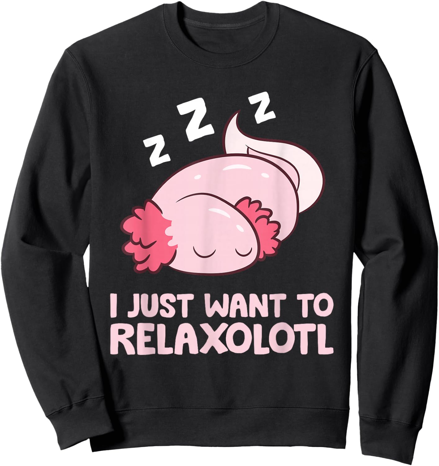 I Just Want To Relaxolotl Mexican Salamander Axolotl Sweatshirt - Sweatshirt | Black