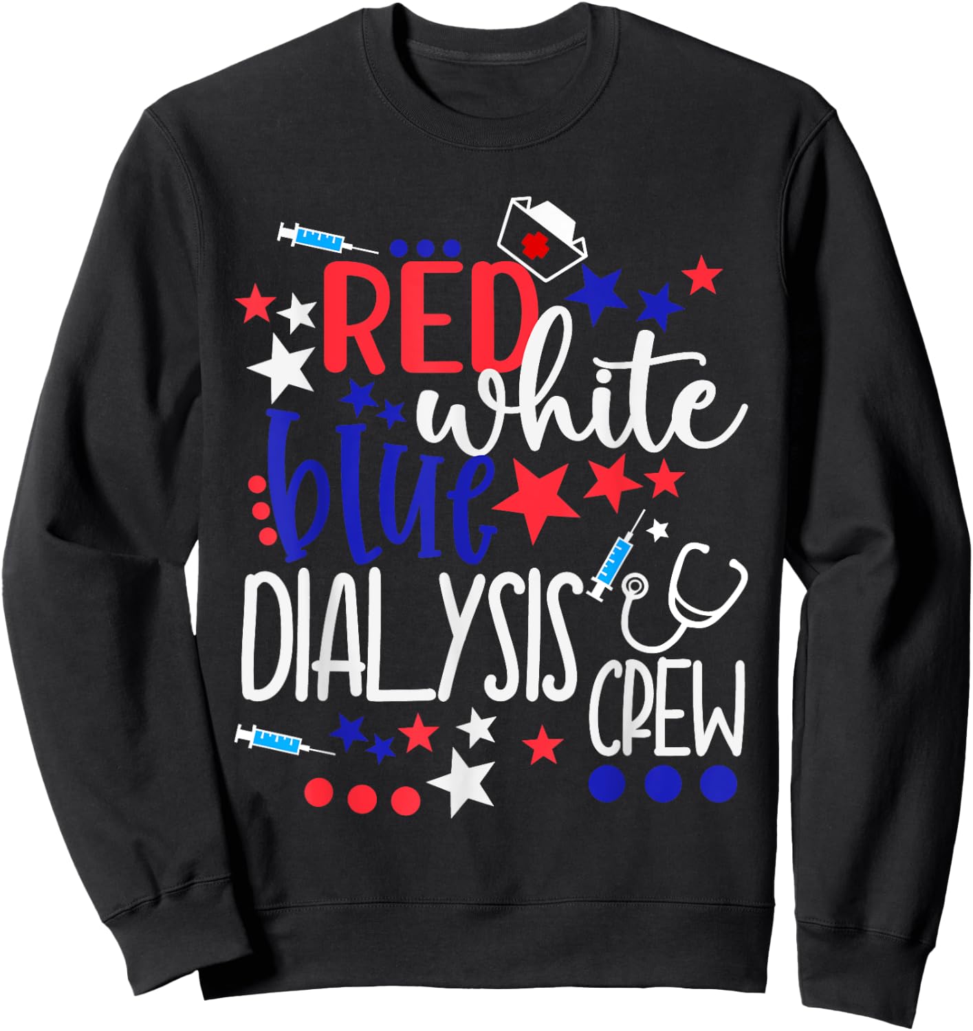Red White Blue Dialysis Crew 4th of July Patriotic Nurse Sweatshirt - Sweatshirt | Black