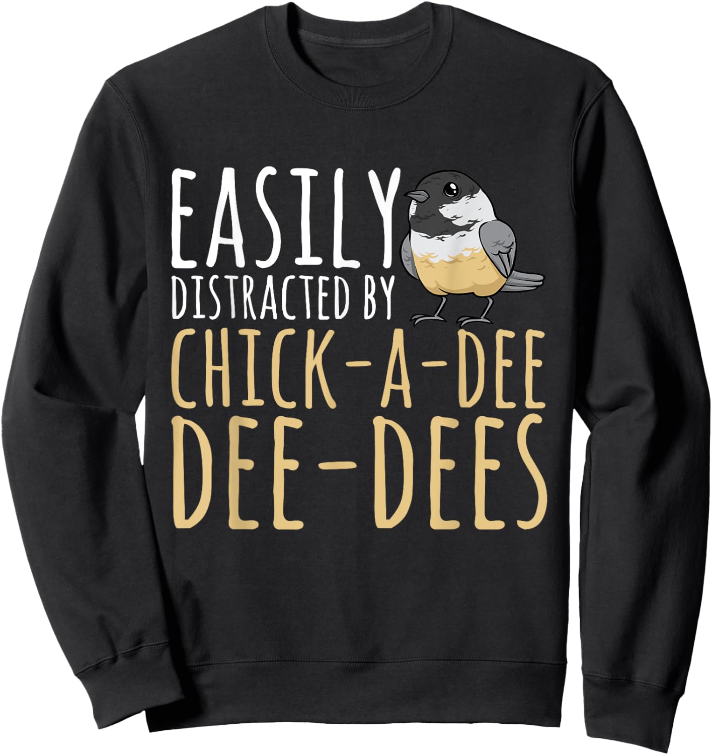 Chickadee Easily Distracted By Chick-A-Dee-Dee-Dee Birding Sweatshirt - Sweatshirt | Black