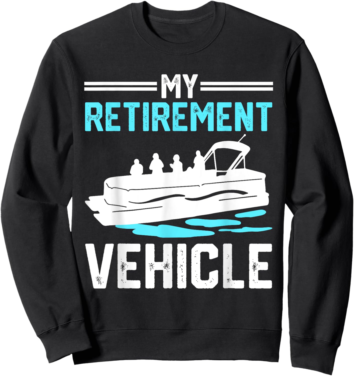 My Retirement Vehicle Funny Pontoon Boat Boating Gift Sweatshirt - Sweatshirt | Black