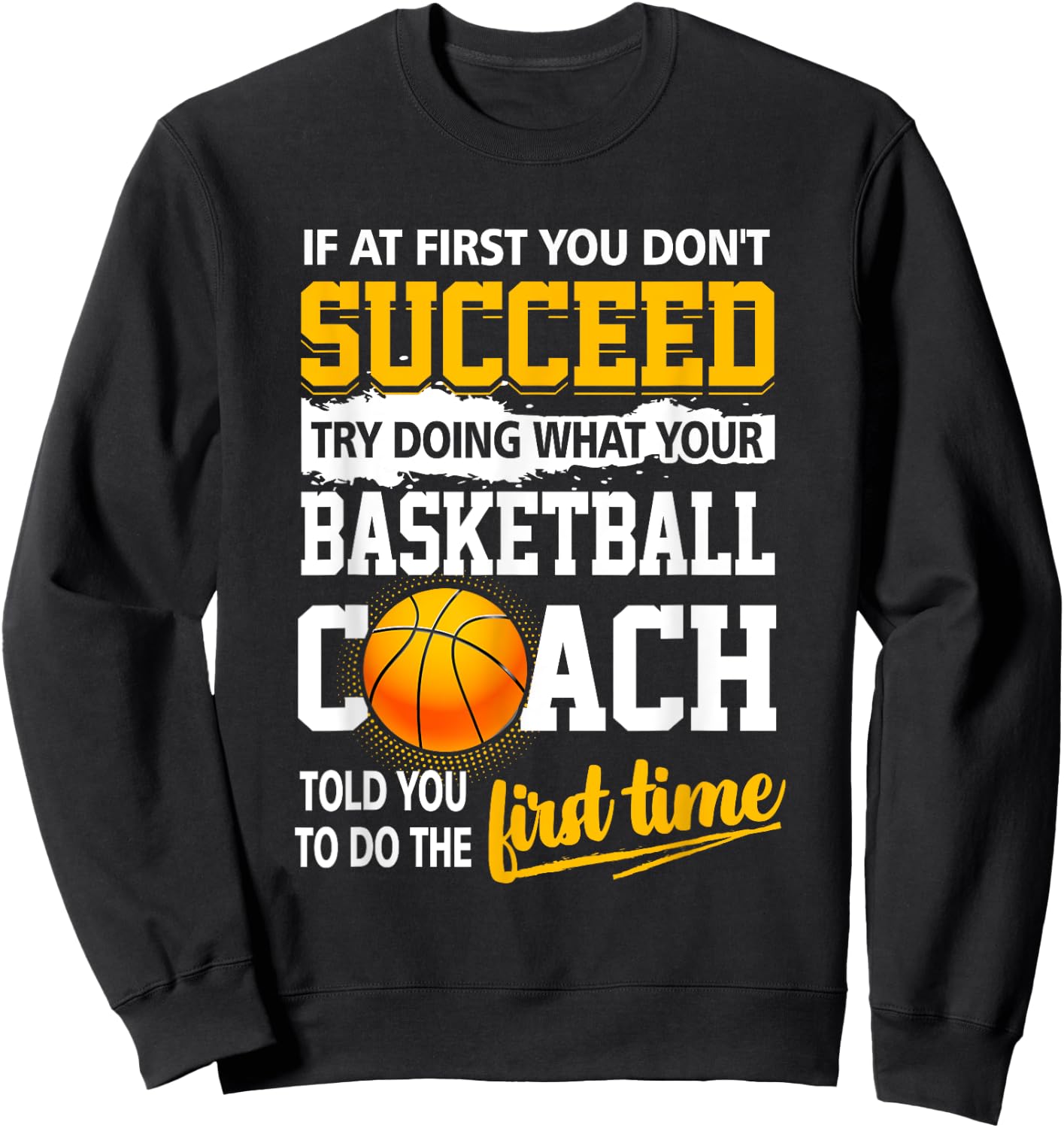 If At First You Don't Succeed Try Doing What Your Basketball Sweatshirt - Sweatshirt | Black