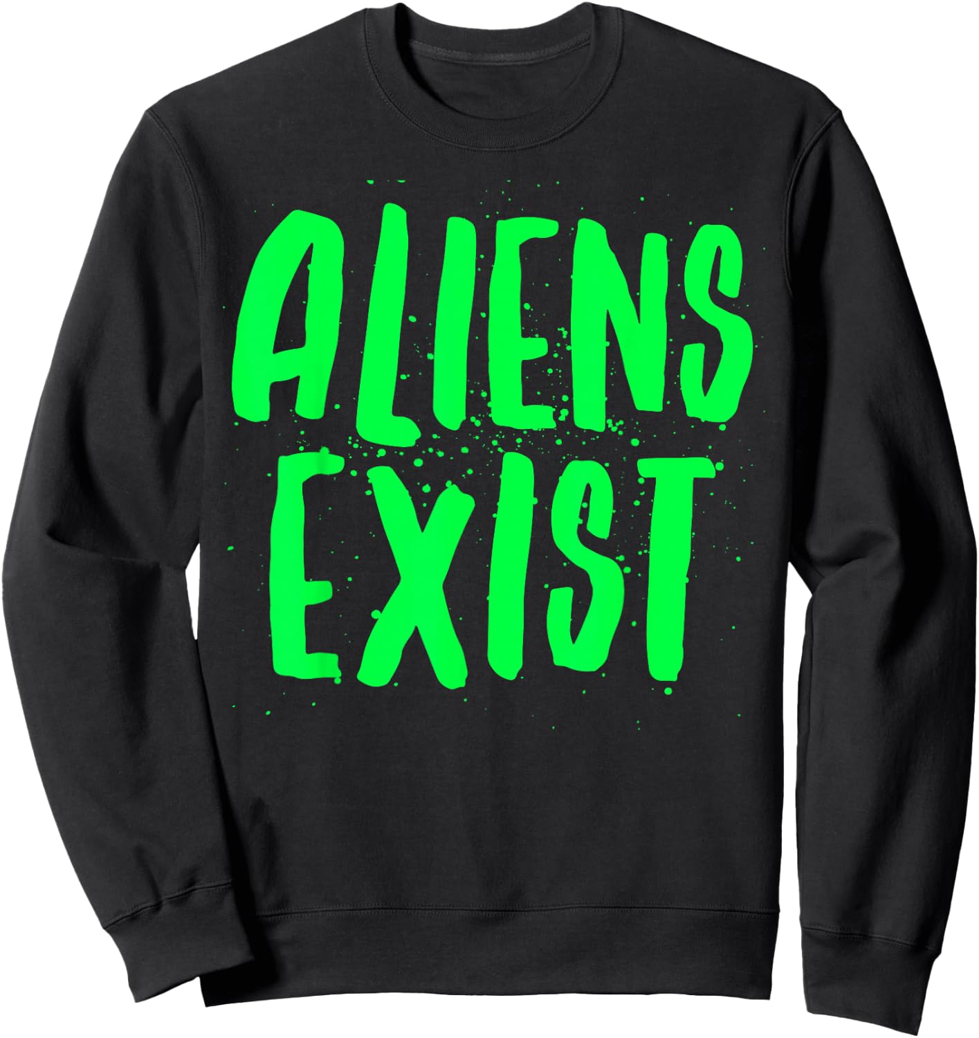 Aliens Exist - Funny Alien Sweatshirt - Sweatshirt | Black