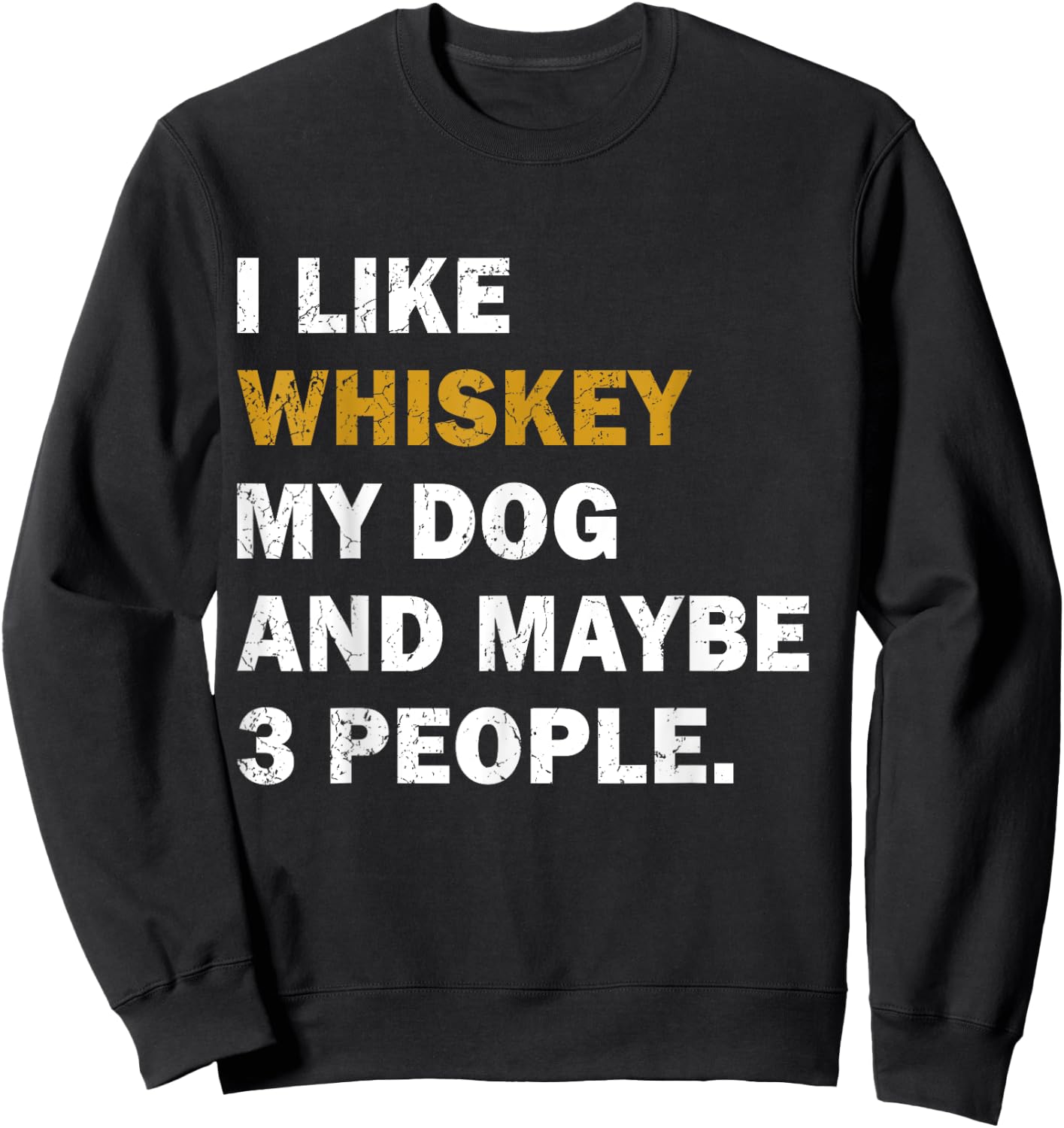 I Like Whiskey My Dog And Maybe 3 People dog Men Women Sweatshirt - Sweatshirt | Black