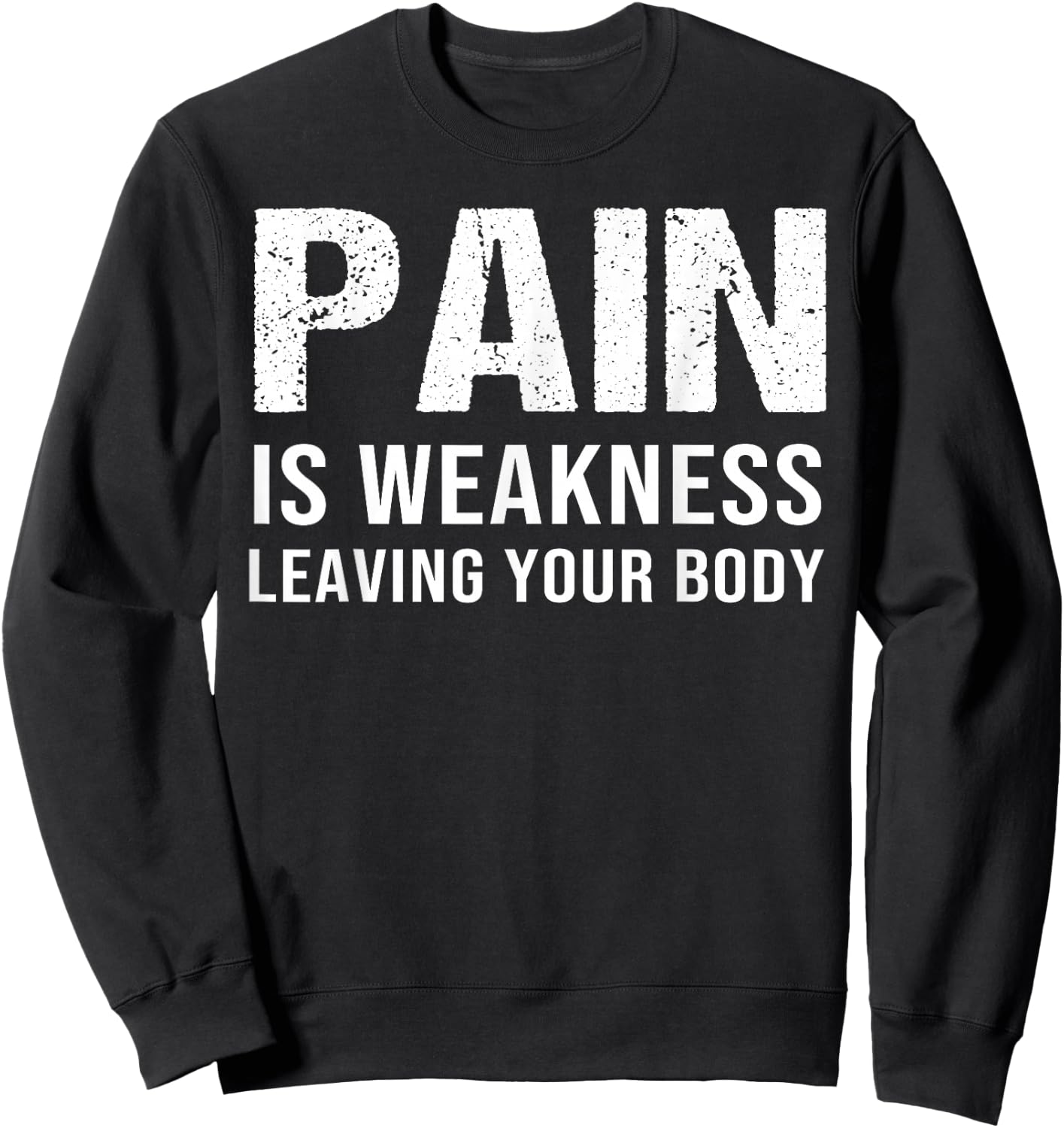 Pain Is Weakness Leaving Your Body Fitness Gym Workout Sweatshirt - Sweatshirt | Black