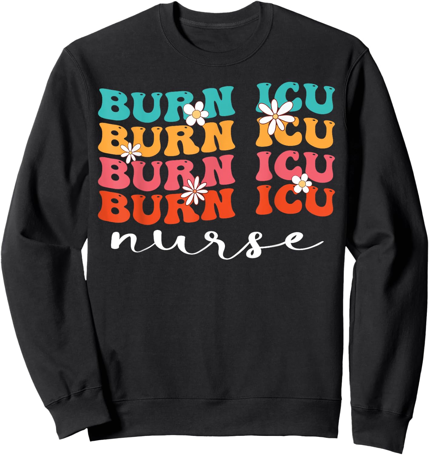 BICU Burn ICU Nurse Groovy Intensive Care Unit Nurses Sweatshirt - Sweatshirt | Black