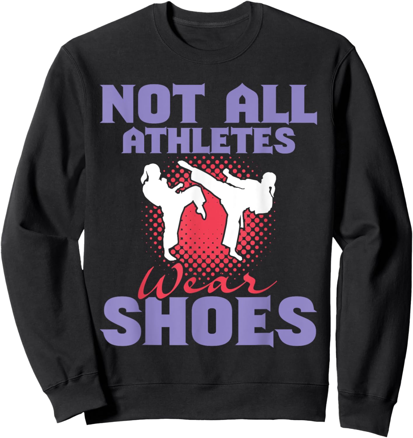 Not All Athletes Wear Shoes - Karate Karateka Martial Arts Sweatshirt - Sweatshirt | Black