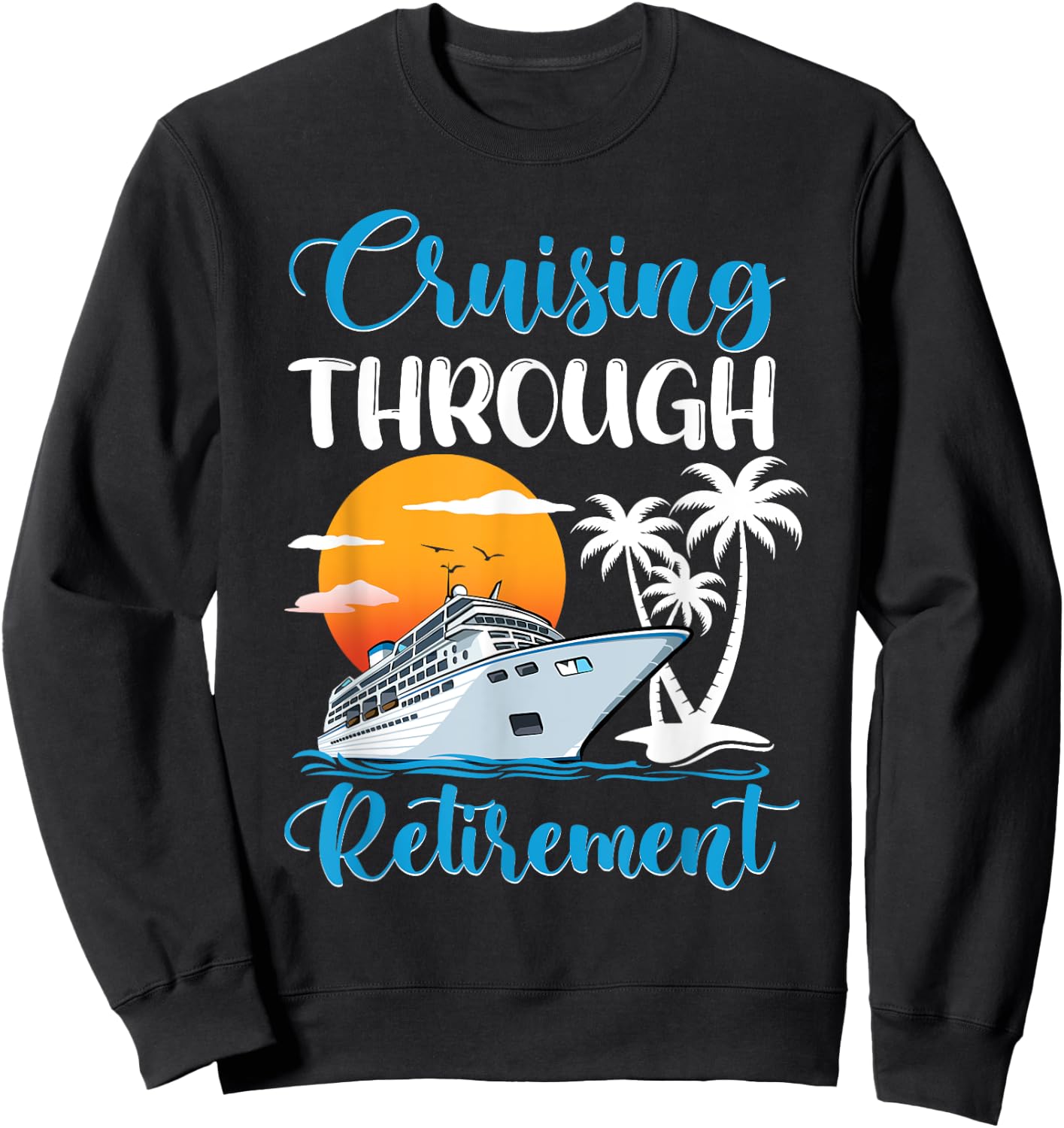 Cruising Through Retirement Cruise Retired Sweatshirt - Sweatshirt | Black