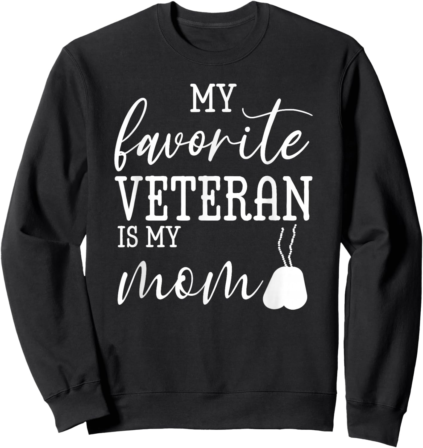 My Favorite Veteran is my Mom Mother's Day Military Mom Army Sweatshirt - Sweatshirt | Black