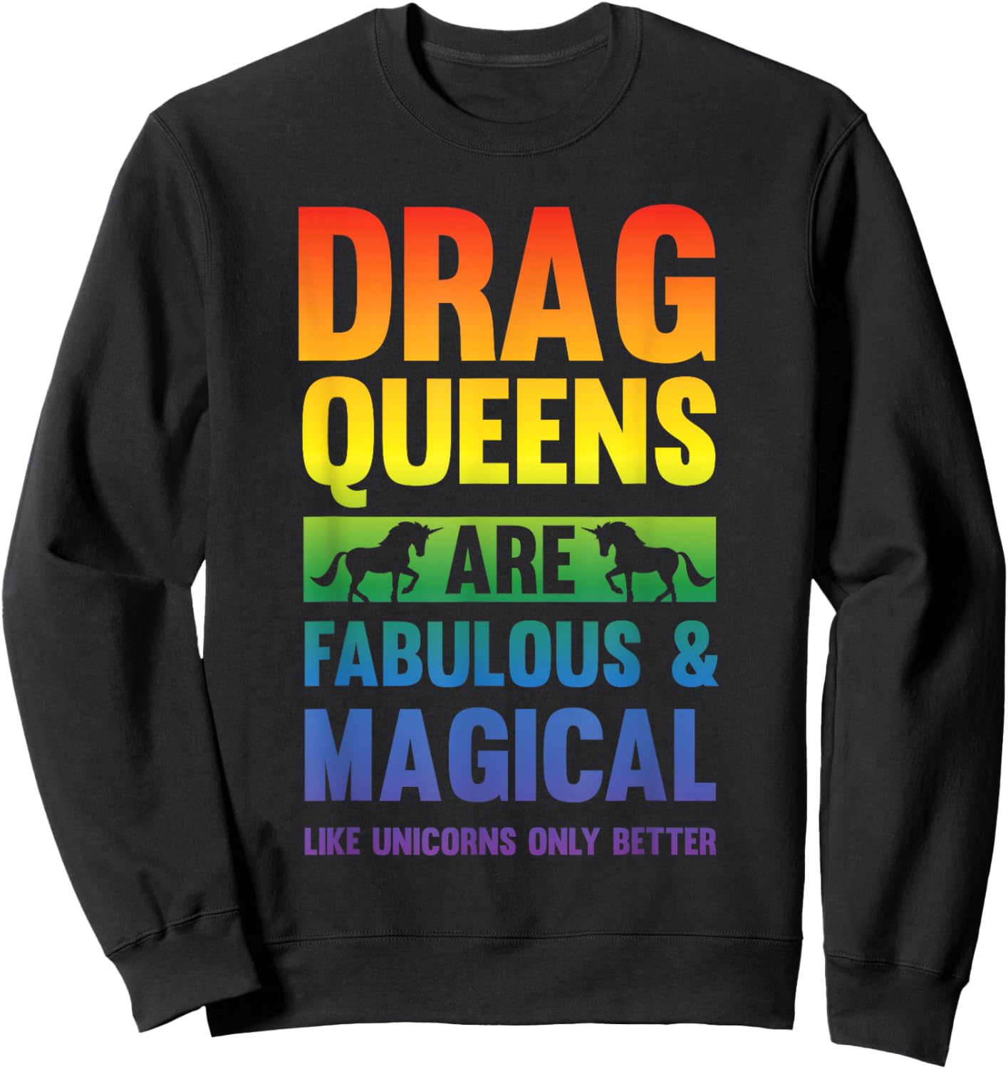 Drag Queen Drag Queens Are Like Unicorns Funny Drag Show Sweatshirt - Sweatshirt | Black