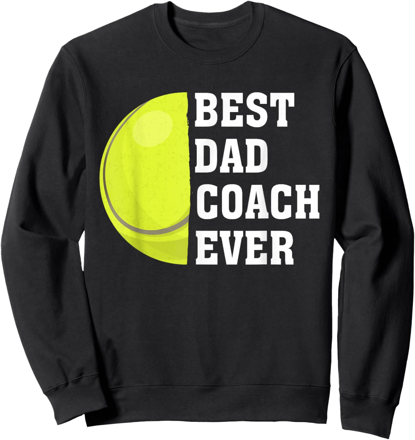 Best Dad Coach Ever Funny Tennis Dad Fathers Day Sport Sweatshirt - Sweatshirt | Black