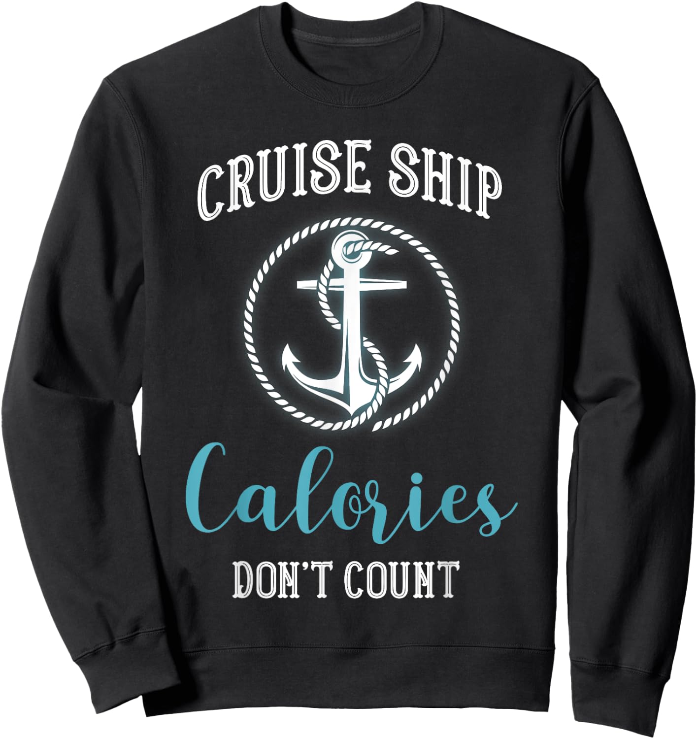 Cruise Ship Calories Don't Count,Cruise Vibes Lovers Cruiser Sweatshirt - Sweatshirt | Black