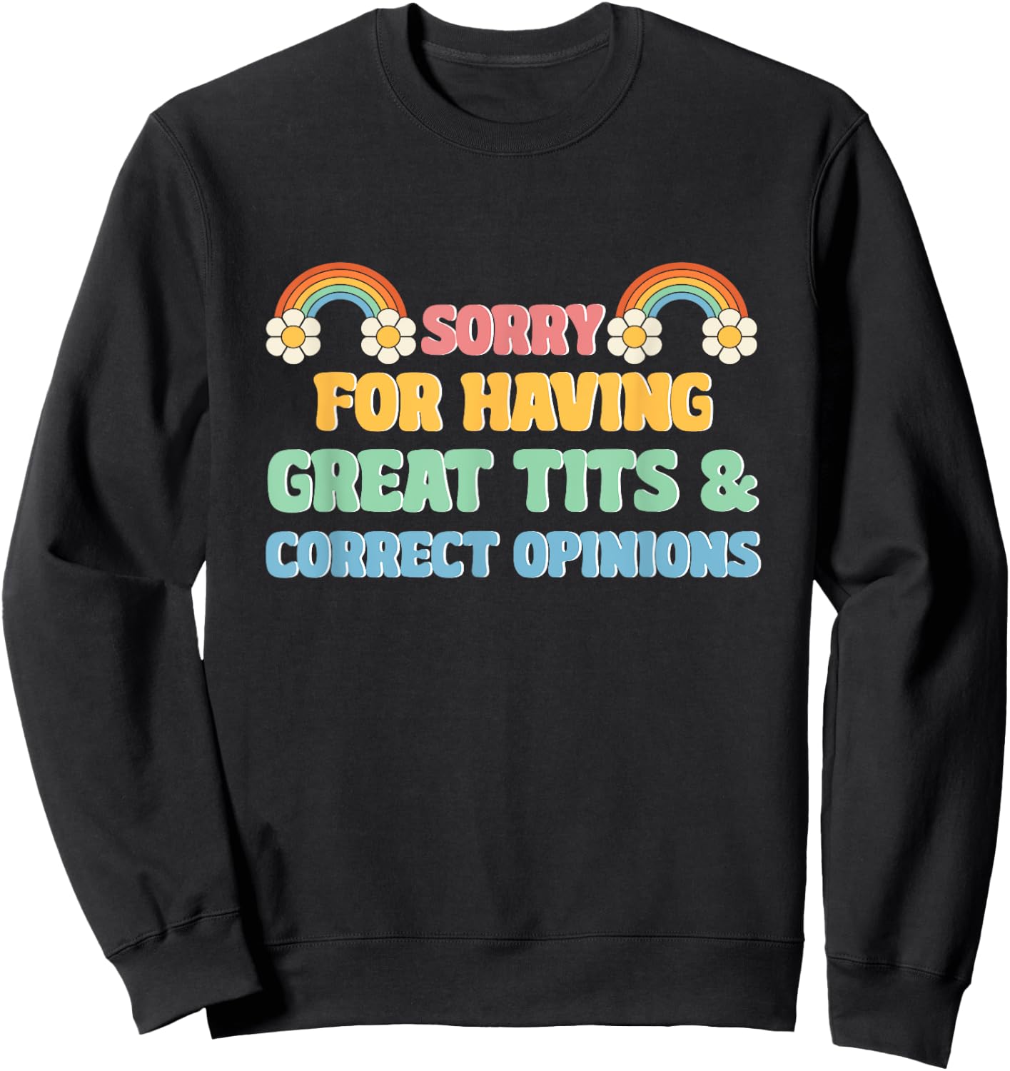 Sorry For Having Great Tits and Correct Opinions Funny Cool Sweatshirt - Sweatshirt | Black