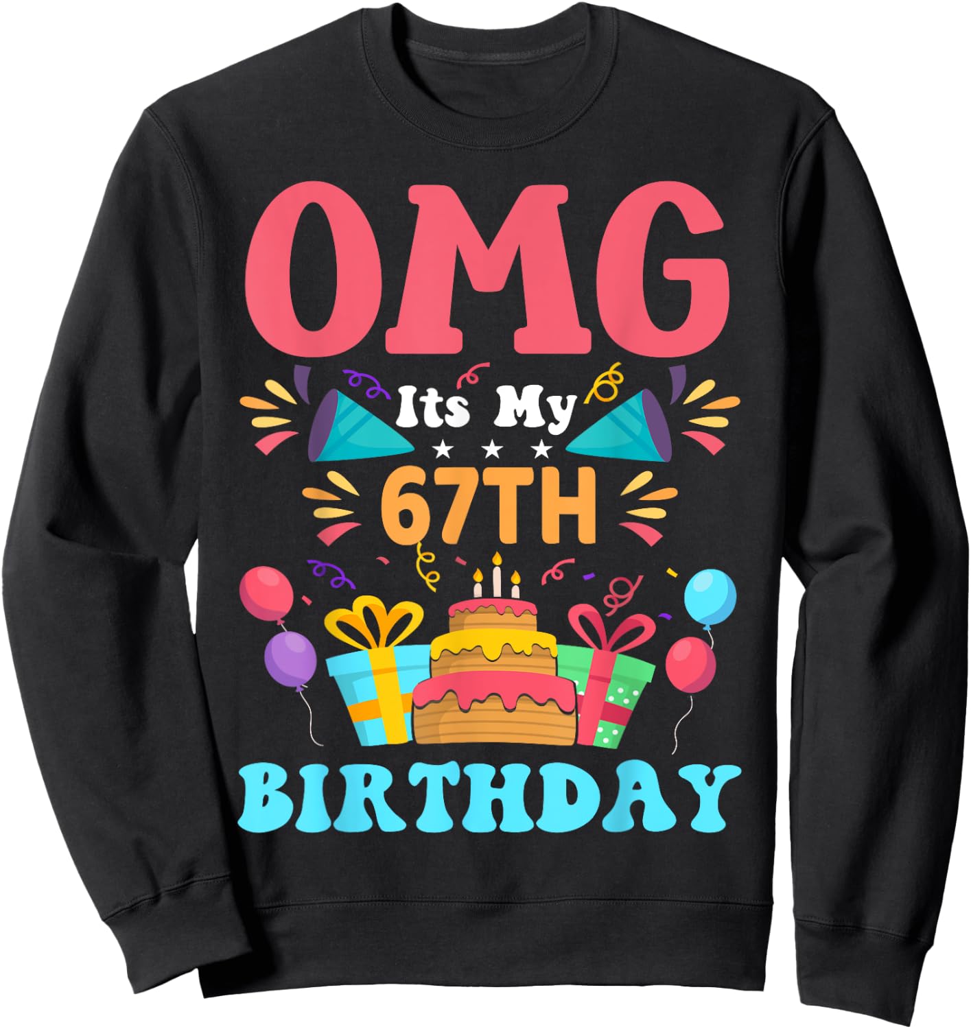 67 Year Old Birthday Party Gift Omg Happy 67th Birthday Sweatshirt - Sweatshirt | Black