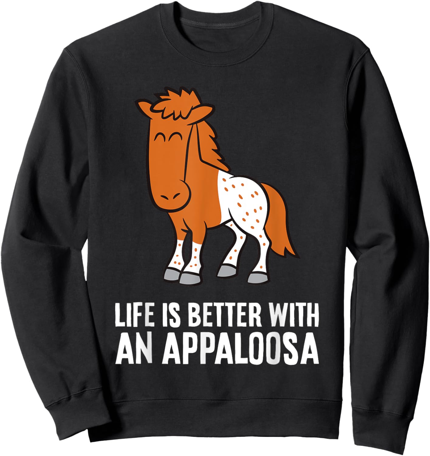 Life Is Better With An Appaloosa Horse Sweatshirt - Sweatshirt | Black