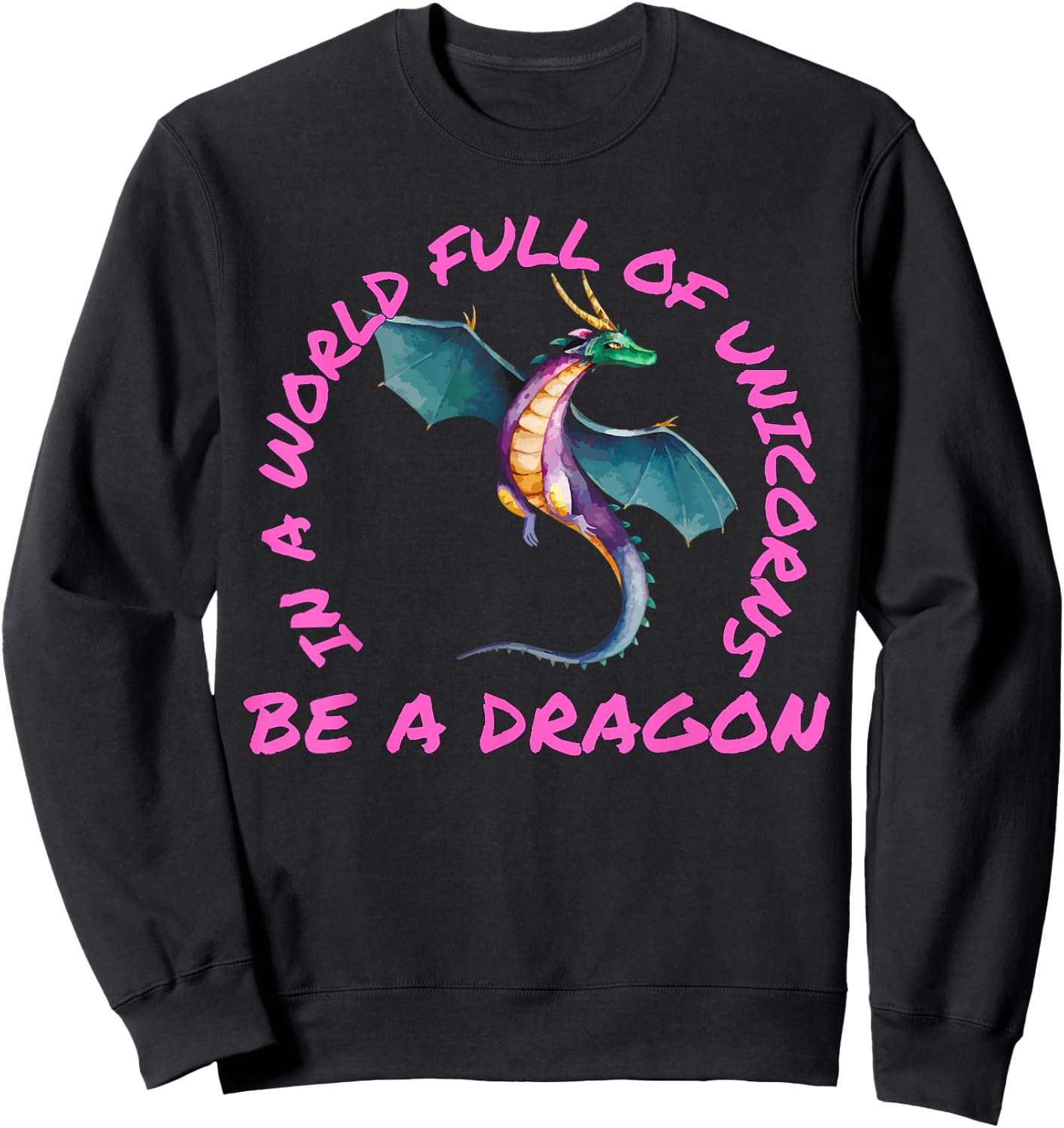 In A World Full Of Unicorns Be A Dragon Lore Apparel Sweatshirt - Sweatshirt | Black