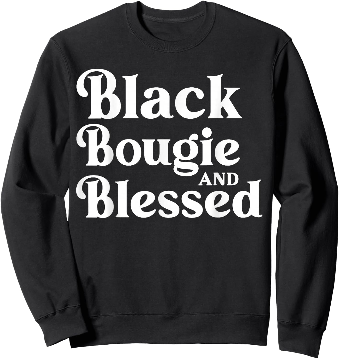 Black Bougie and Blessed Dope Boujee Melanin Sweatshirt - Sweatshirt | Black
