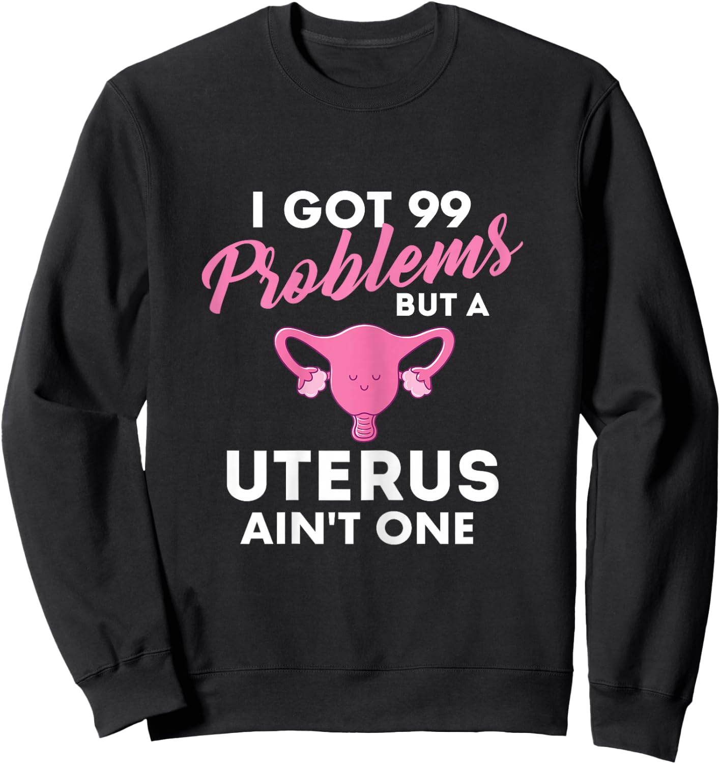 99 Problems But A Uterus Ain't One - Hysterectomy Surgery Sweatshirt - Sweatshirt | Black