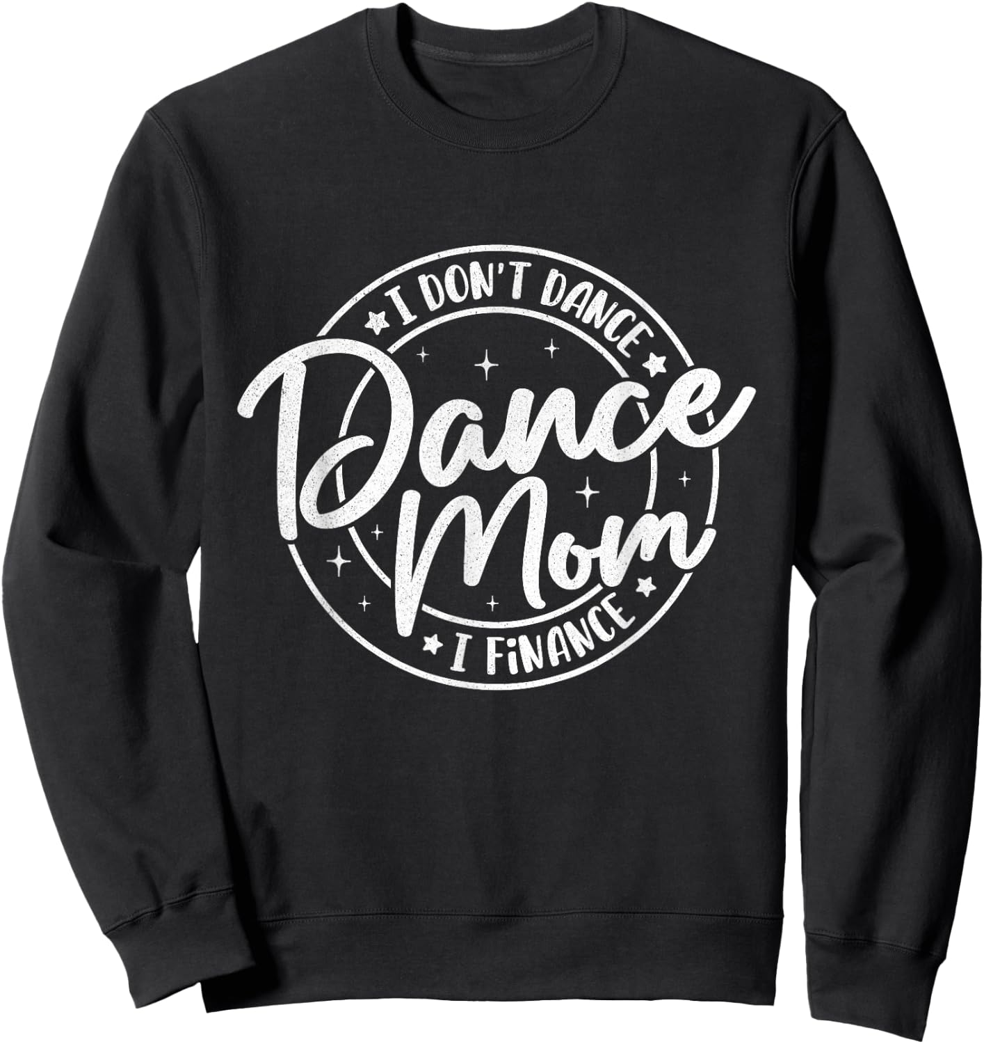 I Don't Dance I Finance Dancer Mama Funny Dance Mom Saying Sweatshirt - Sweatshirt | Black