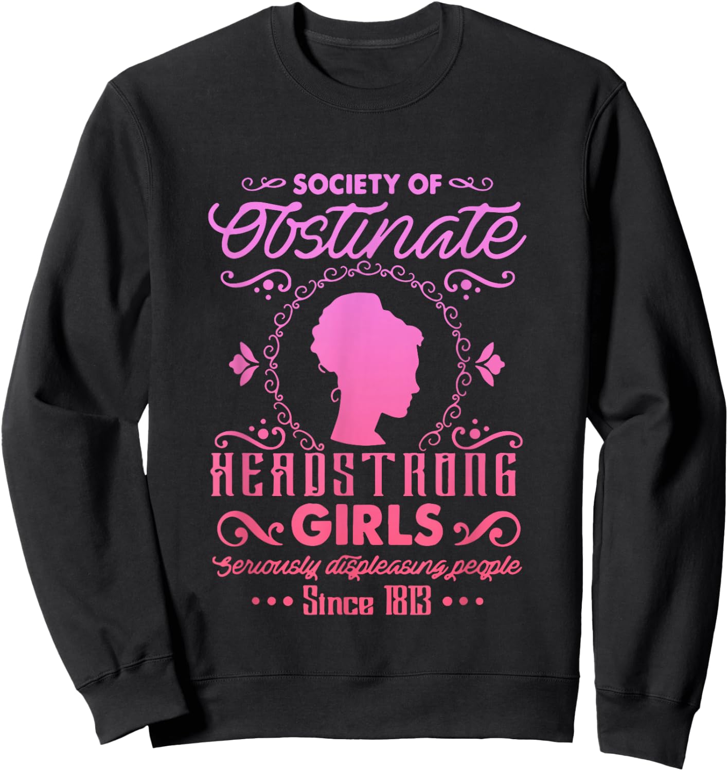 Society for Obstinate Headstrong Girls Since 1813 Quote Sweatshirt - Sweatshirt | Black