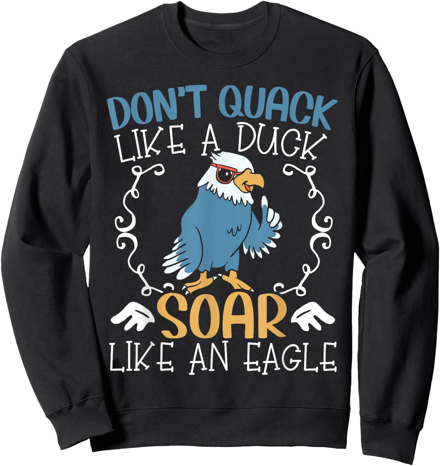 Don't Quack Like A Duck Soar Like An Eagle Lover Sweatshirt - Sweatshirt | Black