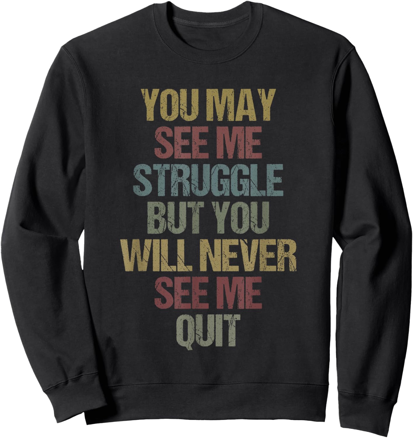 This You May See Me Struggle But You Will Never See Me Quit Sweatshirt - Sweatshirt | Black