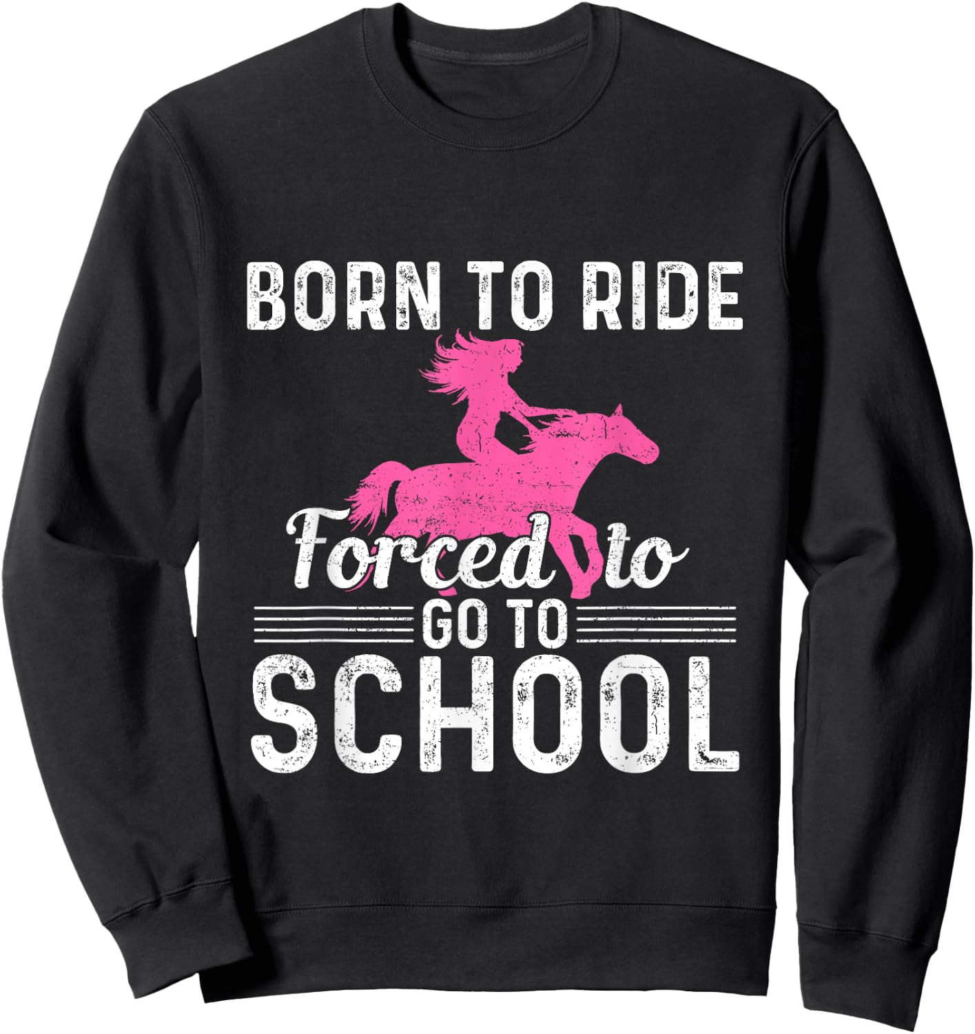 Born Ride Horse Forced To Go To School Funny Barrel Racing Sweatshirt - Sweatshirt | Black