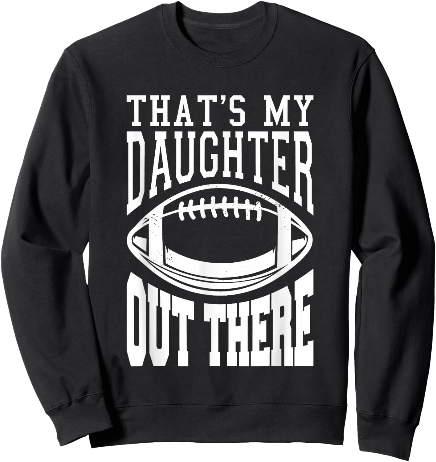 That's My Daughter Out There Football Sweatshirt - Sweatshirt | Black