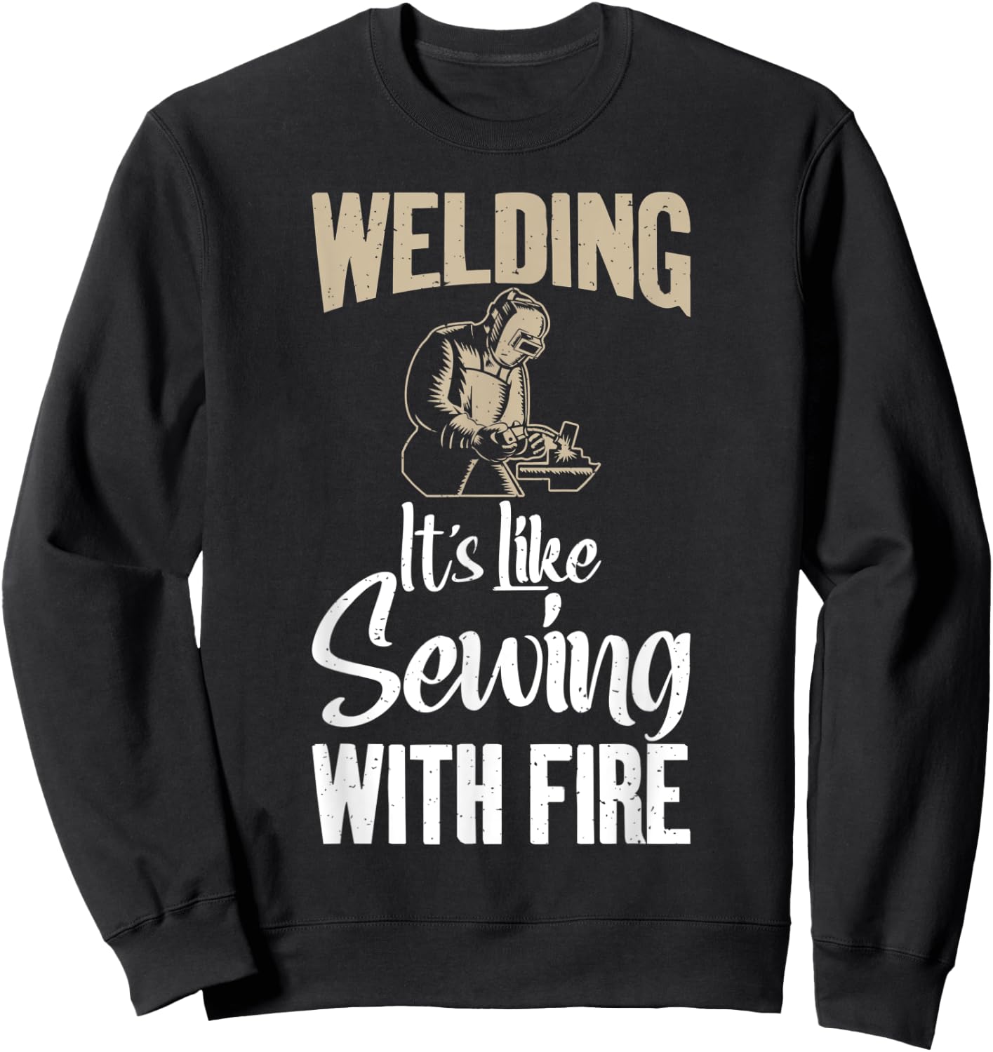 Welding its like Sewing with fire funny Welding Sweatshirt - Sweatshirt | Black