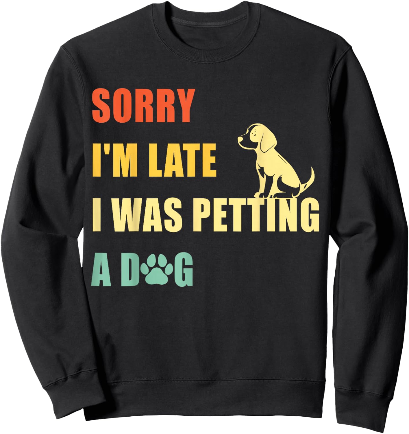 Sorry I'm Late I Was Petting A Dog Funny Vintage Dog Lovers Sweatshirt - Sweatshirt | Black