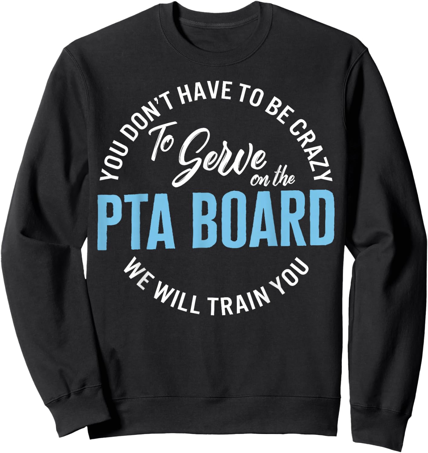 PTA Crew Don't Have To Be Crazy To Serve On PTA Board Funny Sweatshirt - Sweatshirt | Black