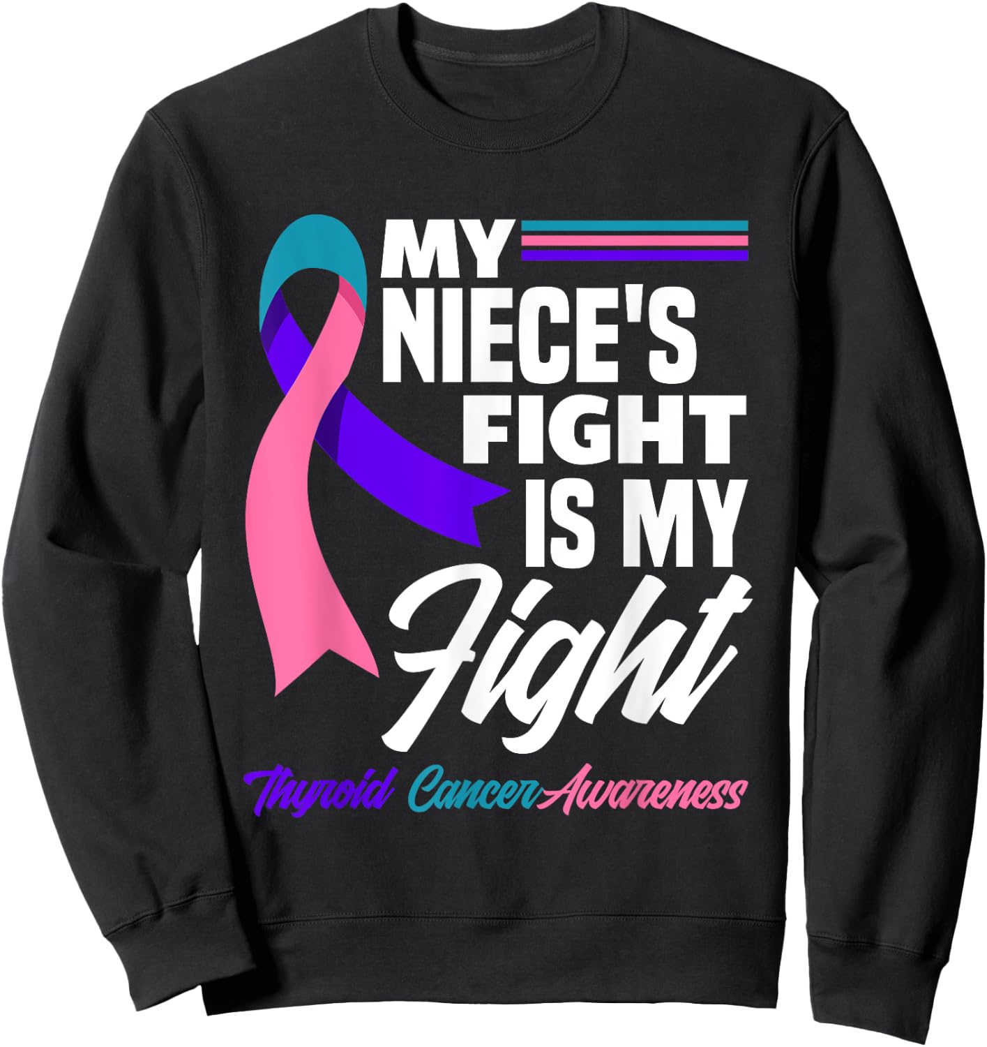 My Niece's Fight Is My Fight Thyroid Cancer Awareness Sweatshirt - Sweatshirt | Black