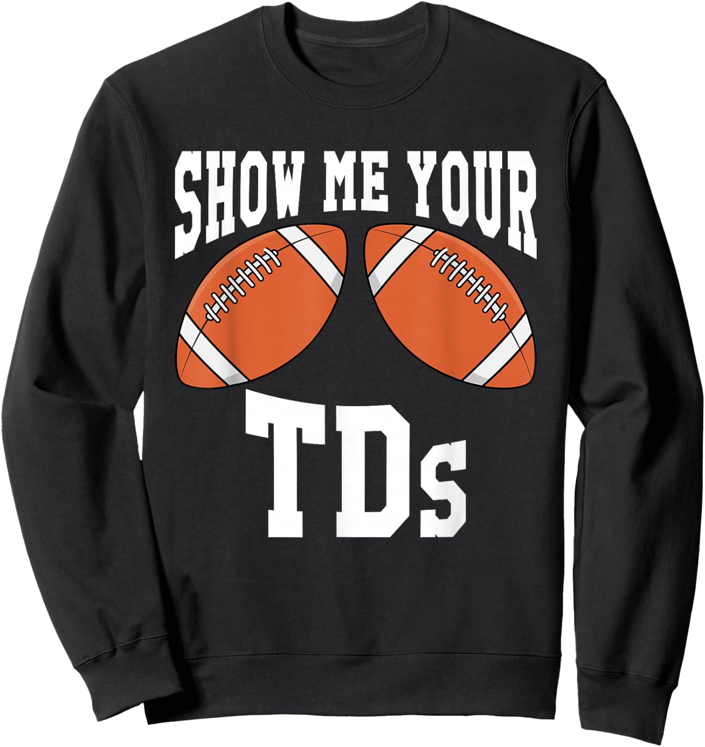 Funny Show Me Your TDs Sweatshirt - Sweatshirt | Black