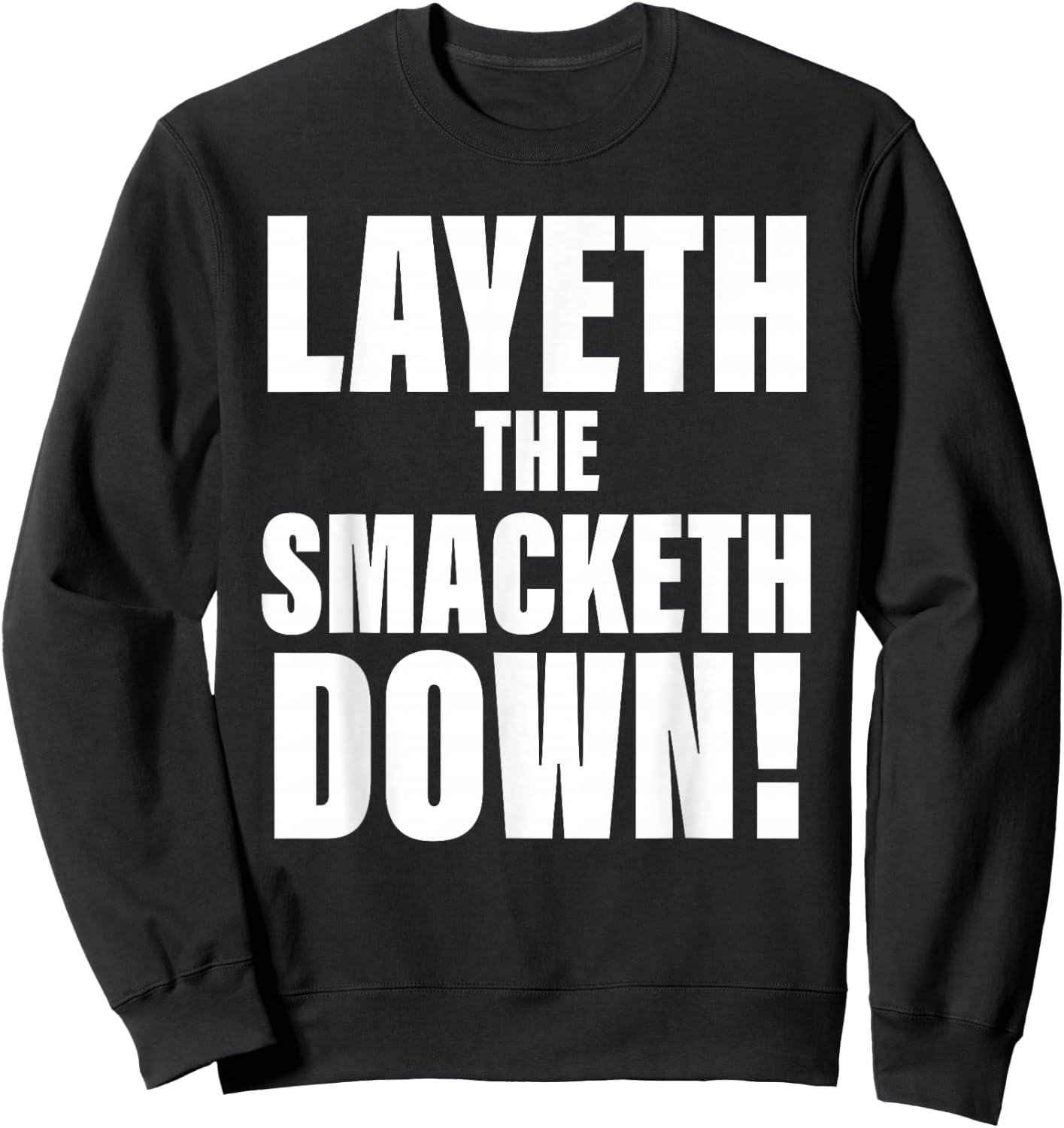 Layeth The Smacketh Down Apparel Sweatshirt - Sweatshirt | Black