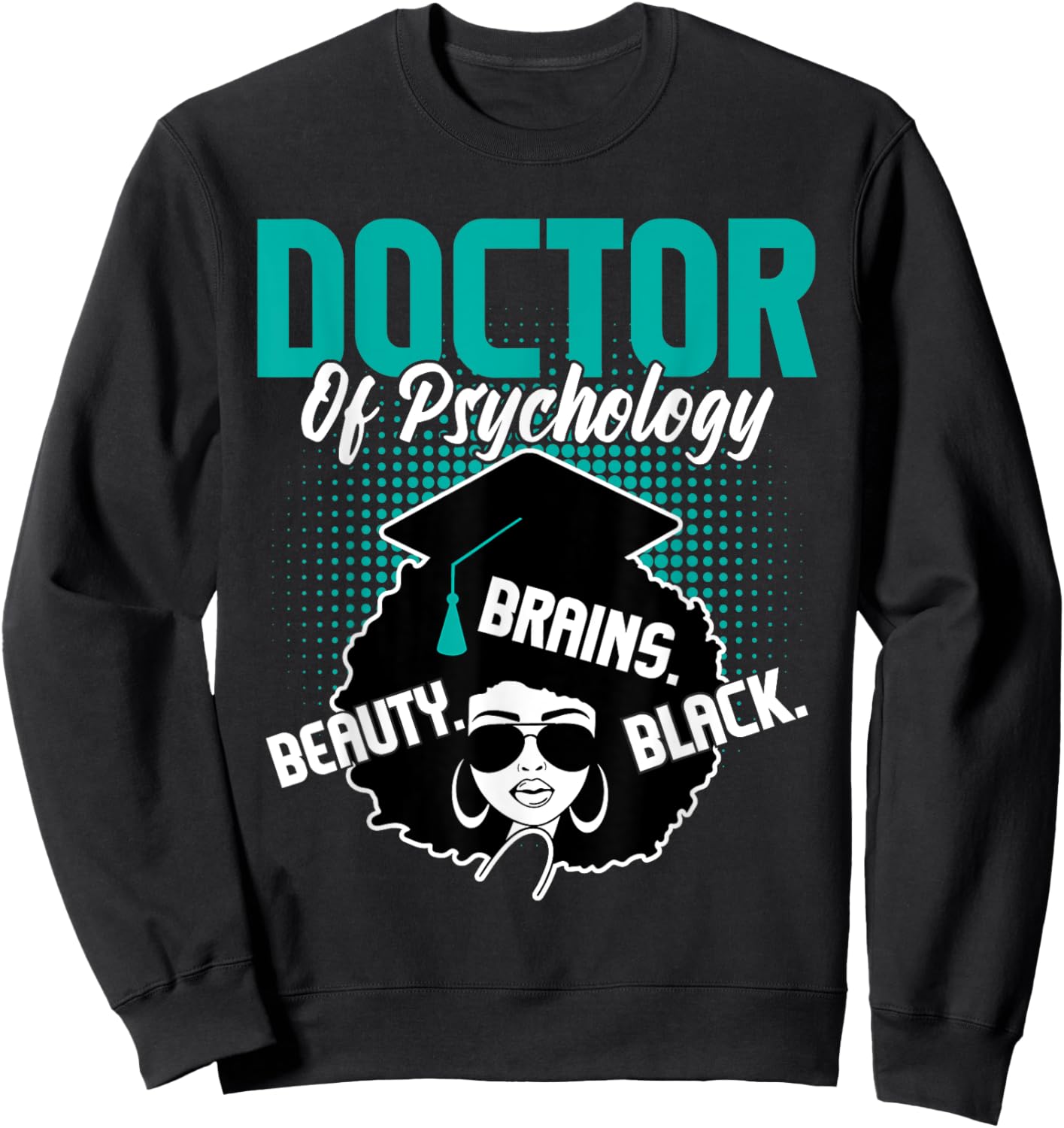Doctor Of Psychology - Beauty Brains Black Psychologist Grad Sweatshirt - Sweatshirt | Black