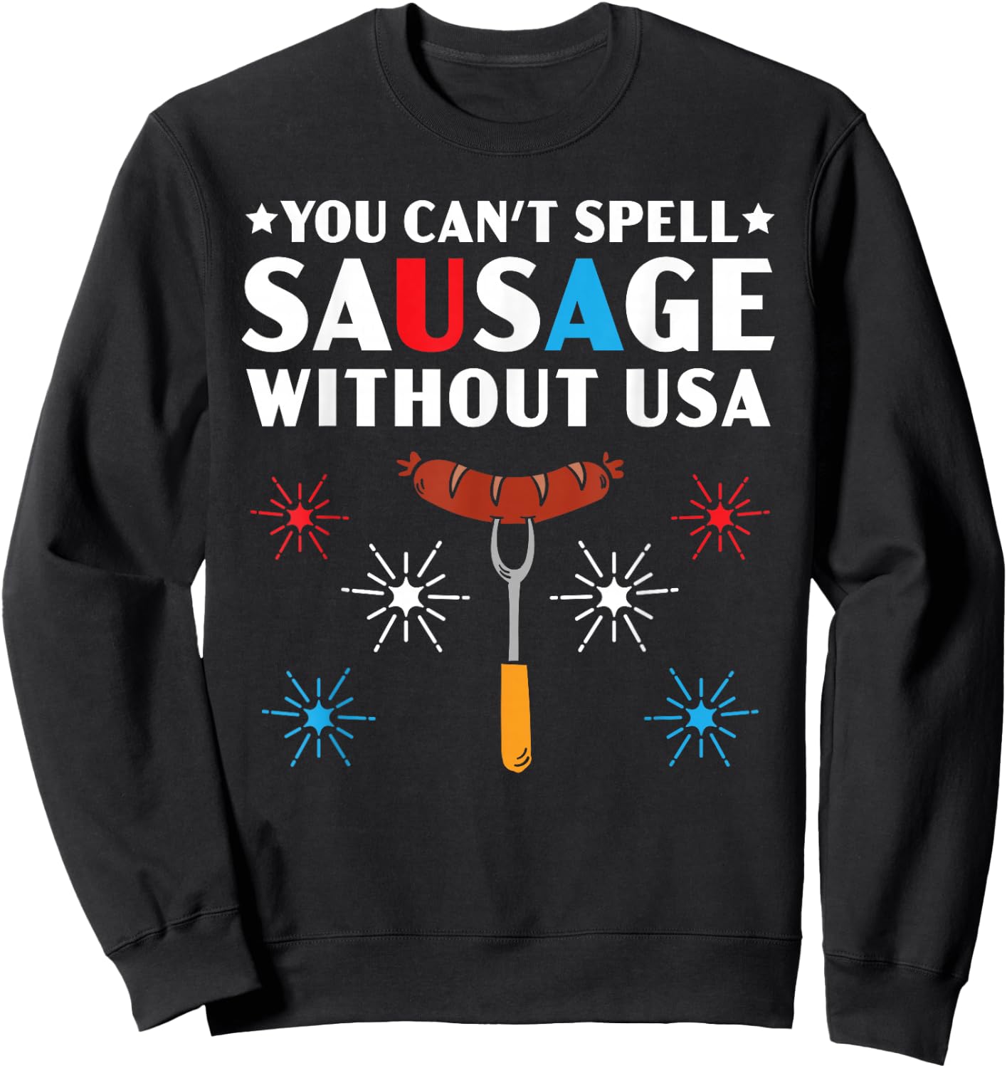 You Can't Spell Sausage Without USA 4th of July Sweatshirt - Sweatshirt | Black