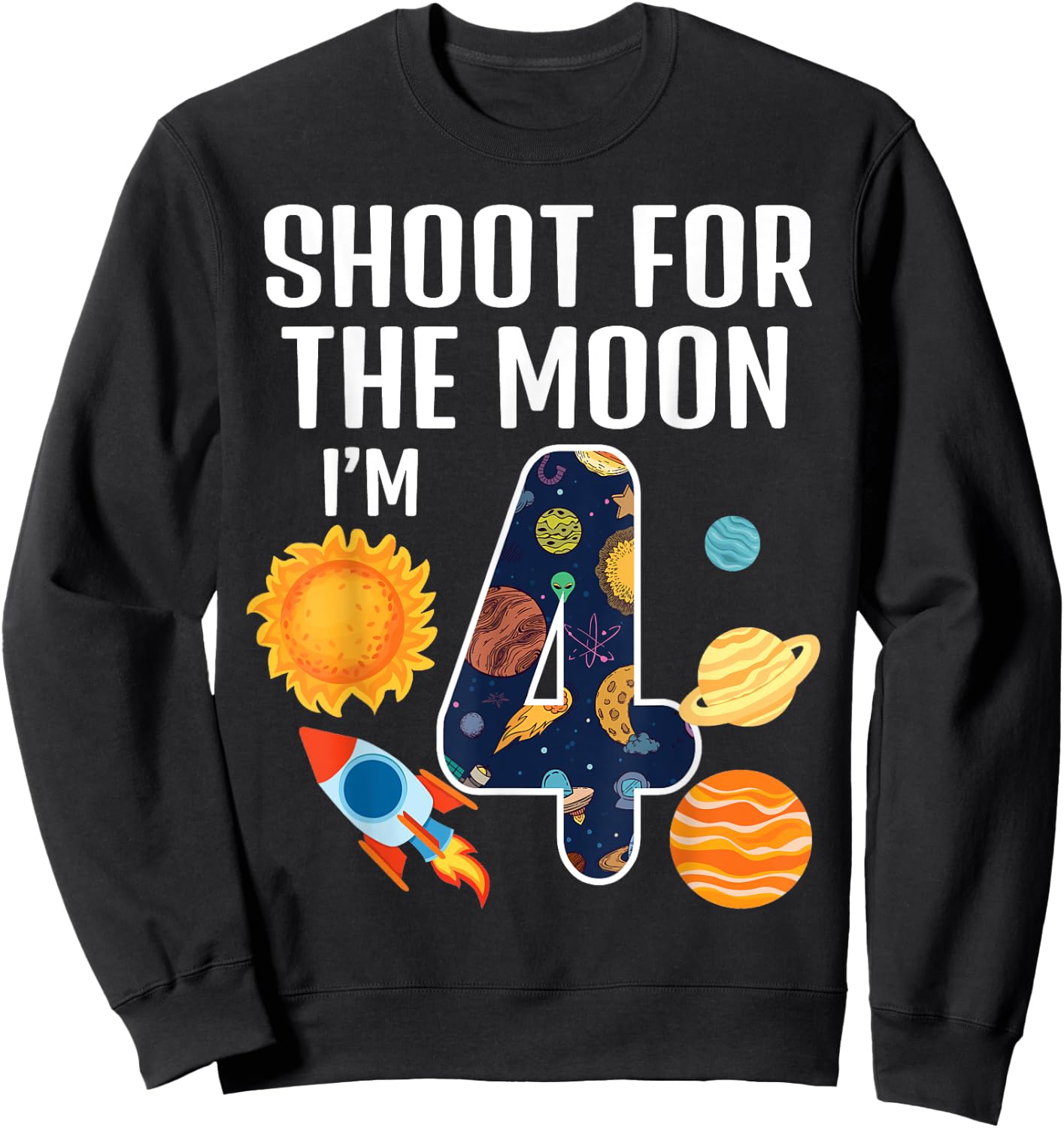 Shoot For The Moon 4th Birthday Outer Space I'm 4 Year Old Sweatshirt - Sweatshirt | Black