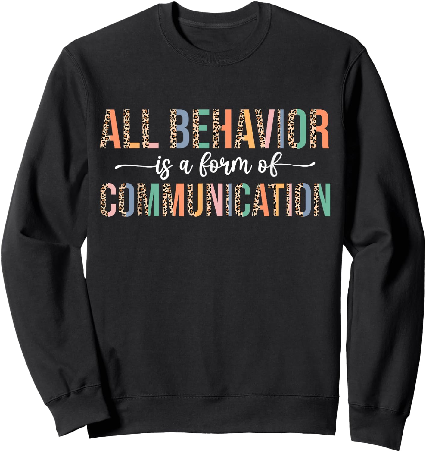 All Behavior Is A Form Of Communication Leopard Autism Sweatshirt - Sweatshirt | Black