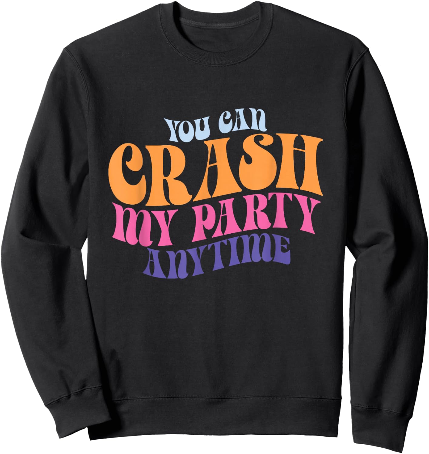 Funny You Can Crash My Party Anytime Sweatshirt - Sweatshirt | Black