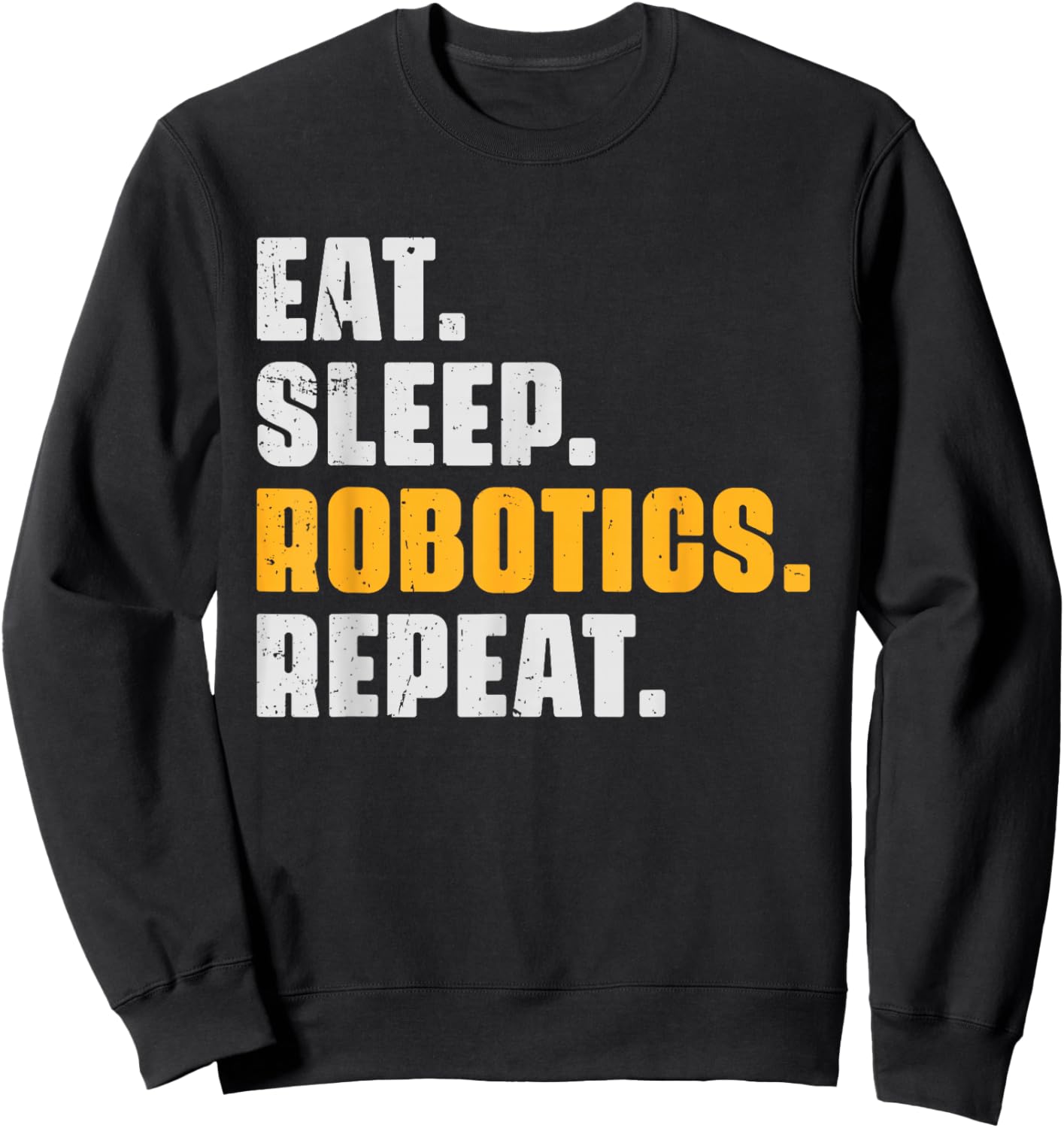 Eat Sleep Robotics Repeat Funny Robots Science Retro Vintage Sweatshirt - Sweatshirt | Black