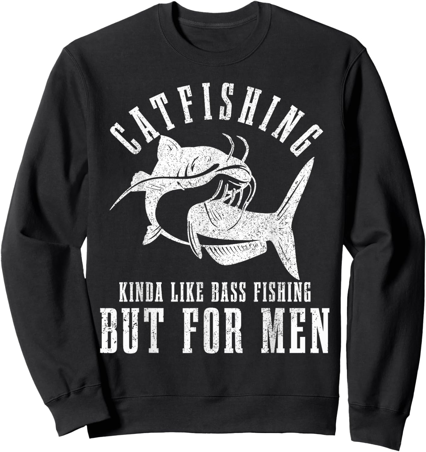 Catfishing Kinda Like Bass Fishing But Funny Catfish Sweatshirt - Sweatshirt | Black